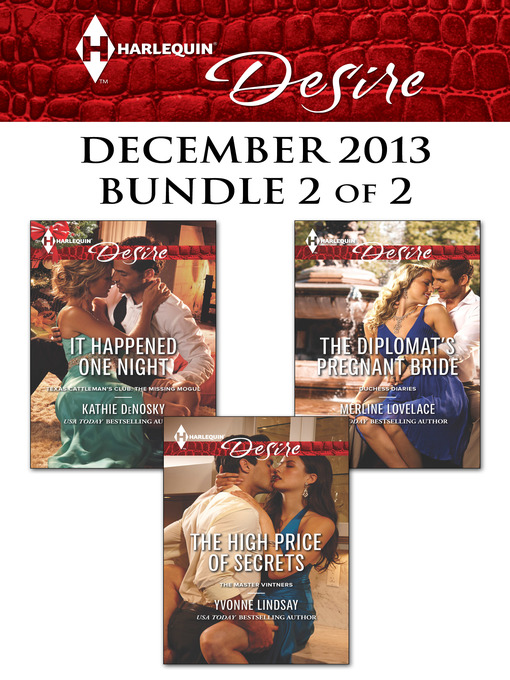 Title details for Harlequin Desire December 2013 - Bundle 2 of 2: It Happened One Night\The High Price of Secrets\The Diplomat's Pregnant Bride by Kathie DeNosky - Available
